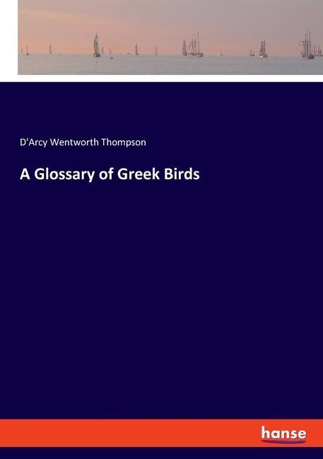 A Glossary of Greek Birds by Thompson, D'Arcy Wentworth