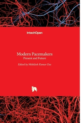 Modern Pacemakers: Present and Future by M. Das, Mithilesh