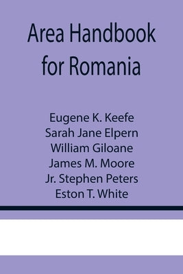 Area Handbook for Romania by K. Keefe, Eugene