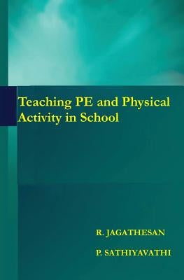 Teaching PE and Physical Activity in School by Sathiyavathi, P.