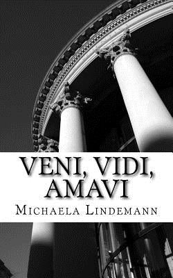 Veni, Vidi, Amavi by Lindemann, Michaela