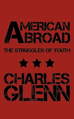 American Abroad: The Struggles of Youth by Glenn, Charles