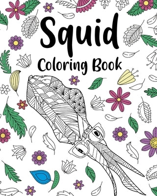 Squid Coloring Book: Floral Mandala Coloring Pages, Stress Relief Picture, Gifts for Squid Lovers by Paperland