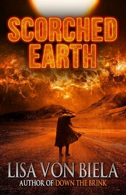 Scorched Earth by Von Biela, Lisa