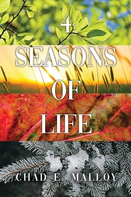 4 Seasons of Life by Malloy, Chad E.