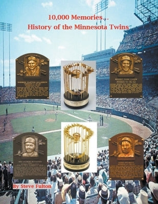 10,000 Memories...History of the Minnesota Twins by Fulton, Steve