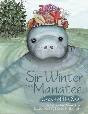 Sir Winter the Manatee: Crown of the Sea by Blair, Vivian