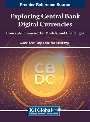 Exploring Central Bank Digital Currencies: Concepts, Frameworks, Models, and Challenges by Kaur, Guneet
