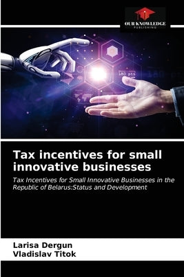 Tax incentives for small innovative businesses by Dergun, Larisa