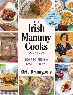 The Irish Mammy Cooks Cookbook: 100 Recipes That Taste of Home by Drumgoole, Orla
