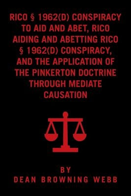 RICO Conspiracy Law and the Pinkerton Doctrine by Webb, Dean Browning