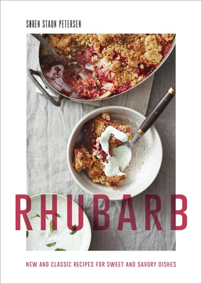 Rhubarb: New and Classic Recipes for Sweet and Savory Dishes by Staun Petersen, Søren