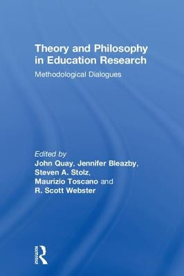 Theory and Philosophy in Education Research: Methodological Dialogues by Quay, John