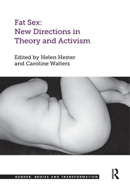 Fat Sex: New Directions in Theory and Activism by Hester, Helen