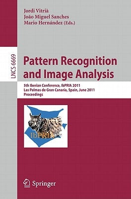 Pattern Recognition and Image Analysis: 5th Iberian Conference, IbPRIA 2011, Las Palmas de Gran Canaria, Spain, June 8-10, 2011, Proceedings by Vitria, Jordi
