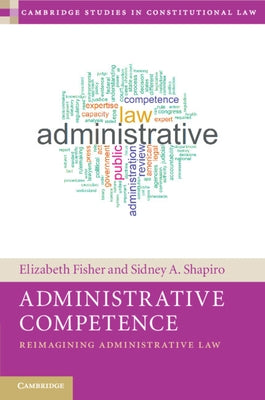 Administrative Competence: Reimagining Administrative Law by Fisher, Elizabeth
