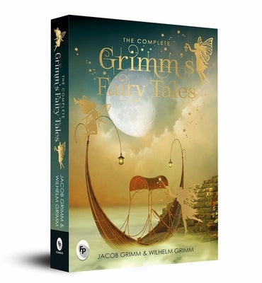 The Complete Grimm's Fairy Tales by Grimm, Jacob