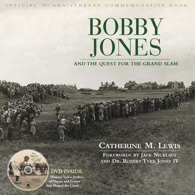Bobby Jones and the Quest for the Grand Slam: Official 75th Anniversary Commemorative Book [With DVD] by Lewis, Catherine M.