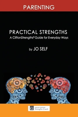 Practical Strengths: Parenting: A CliftonStrengths(c) Guide to Everyday Ways by Rosborough, Rhonda