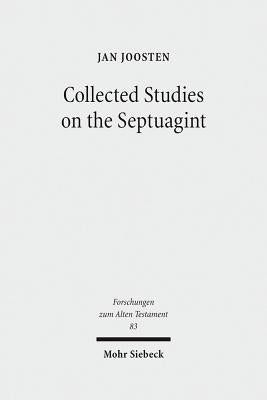 Collected Studies on the Septuagint: From Language to Interpretation and Beyond by Joosten, Jan