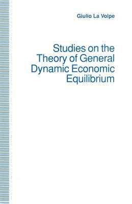 Studies on the Theory of General Dynamic Economic Equilibrium by La Volpe, Giulio