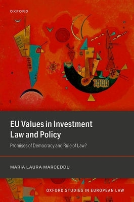EU Values in Investment Law and Policy: Promises of Democracy and Rule of Law? by Marceddu, Maria Laura