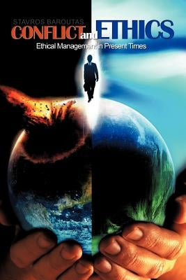 Conflict and Ethics: Ethical Management in Present Times by Baroutas, Stavros