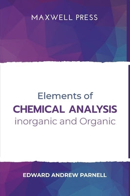 Elements of Chemical Analysis inOrganic and Organic by Andrew, Edward Parnell