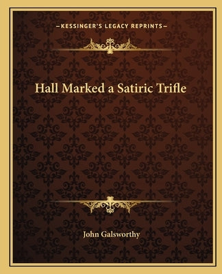 Hall Marked a Satiric Trifle by Galsworthy, John