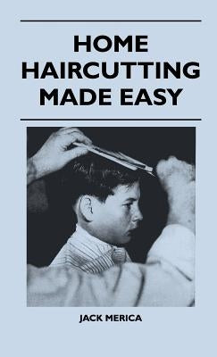 Home Haircutting Made Easy by Merica, Jack