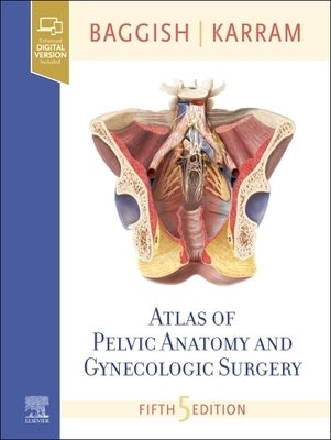Atlas of Pelvic Anatomy and Gynecologic Surgery by Baggish, Michael S.