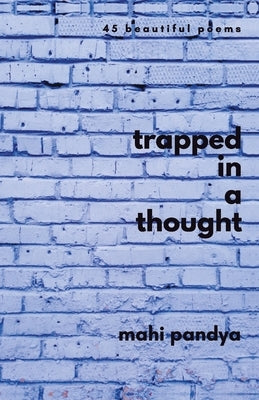 Trapped In A Thought by Pandya, Mahi