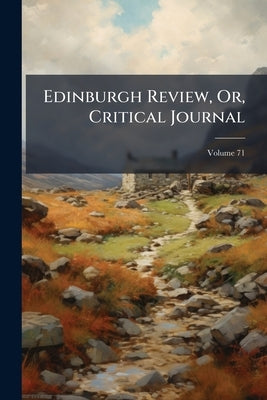 Edinburgh Review, Or, Critical Journal; Volume 71 by Anonymous