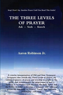 The Three Levels of Prayer by Robinson, Aaron, Jr.