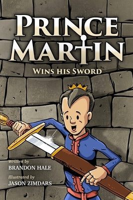 Prince Martin Wins His Sword: A Classic Tale About a Boy Who Discovers the True Meaning of Courage, Grit, and Friendship (Grayscale Art Edition) by Hale, Brandon