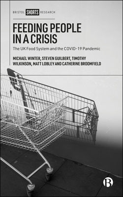 Feeding People in a Crisis: The UK Food System and the Covid-19 Pandemic by Winter, Michael