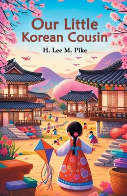 Our Little Korean Cousin by Pike, H. Lee M.