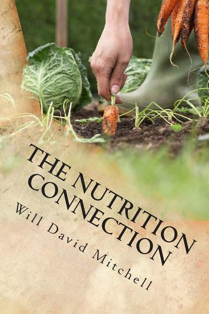 The Nutrition Connection: Four Foot Square Garden by Mitchell, Will David