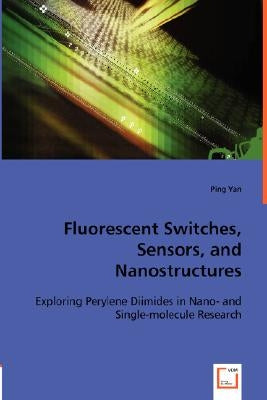Fluorescent Switches, Sensors, and Nanostructures by Yan, Ping