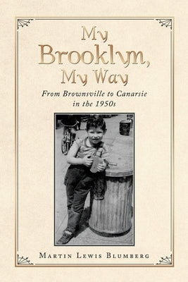 My Brooklyn, My Way: From Brownsville to Canarsie in the 1950S by Blumberg, Martin Lewis