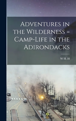 Adventures in the Wilderness = Camp-life in the Adirondacks by Murray, W. H. H. 1840-1904