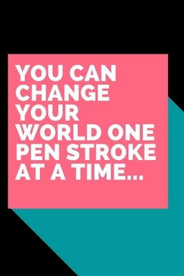 My Daily Thoughts...: You Can Change Your World One Pen Stroke at a Time. by Honey, Lemons N.