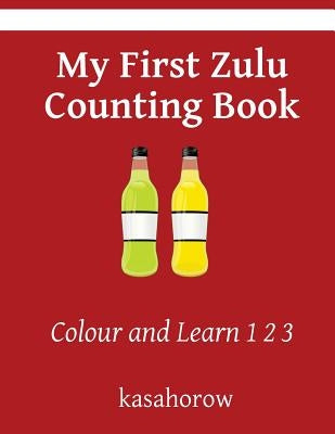 My First Zulu Counting Book: Colour and Learn 1 2 3 by Kasahorow