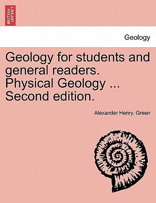 Geology for students and general readers. Physical Geology ... Second edition. by Green, Alexander Henry