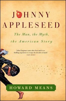 Johnny Appleseed: The Man, the Myth, the American Story by Means, Howard