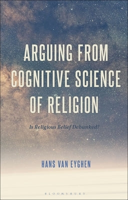 Arguing from Cognitive Science of Religion: Is Religious Belief Debunked? by Eyghen, Hans Van