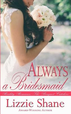 Always a Bridesmaid by Shane, Lizzie
