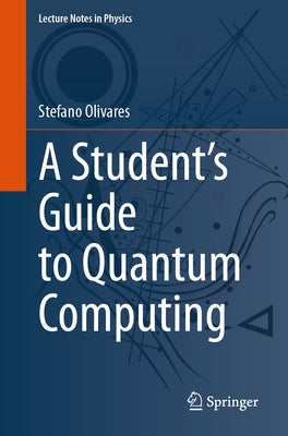 A Student's Guide to Quantum Computing by Olivares, Stefano