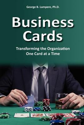 Business Cards: Transforming the Organization One Card at a Time by Lampere Ph. D., George B.
