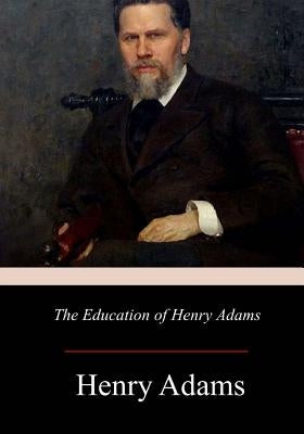 The Education of Henry Adams by Adams, Henry
